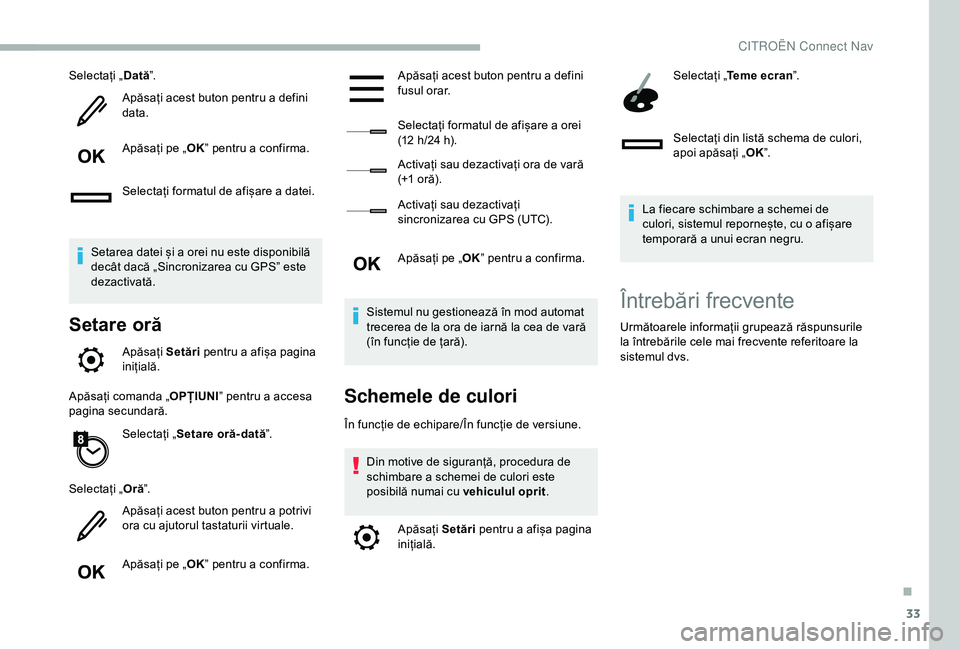 CITROEN BERLINGO VAN 2019 Ghiduri De Utilizare (in Romanian) 33
Selectați „Dată”.
Apăsați acest buton pentru a defini
data.
Apăsați pe „ OK” pentru a confirma.
Selectați formatul de afișare a datei.
Setarea datei și a orei nu este disponibilă CITROEN BERLINGO VAN 2019 Ghiduri De Utilizare (in Romanian) 33
Selectați „Dată”.
Apăsați acest buton pentru a defini
data.
Apăsați pe „ OK” pentru a confirma.
Selectați formatul de afișare a datei.
Setarea datei și a orei nu este disponibilă