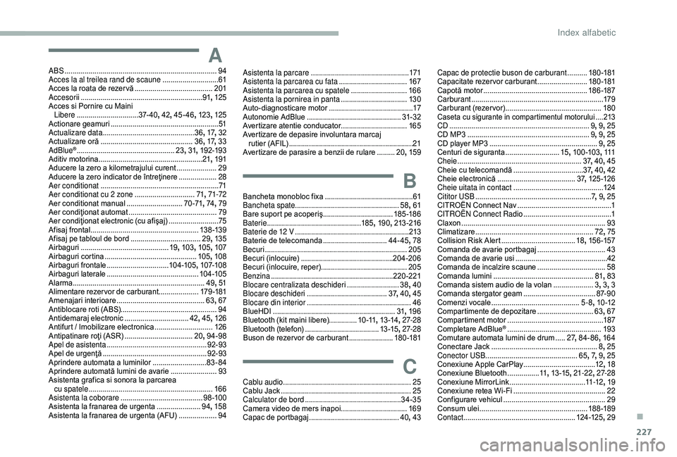 CITROEN BERLINGO VAN 2019 Ghiduri De Utilizare (in Romanian) 227
AABS ............................................................................94
Acces la al treilea rand de scaune ............................61
A
cces la roata de rezer vă
.............. CITROEN BERLINGO VAN 2019 Ghiduri De Utilizare (in Romanian) 227
AABS ............................................................................94
Acces la al treilea rand de scaune ............................61
A
cces la roata de rezer vă
..............