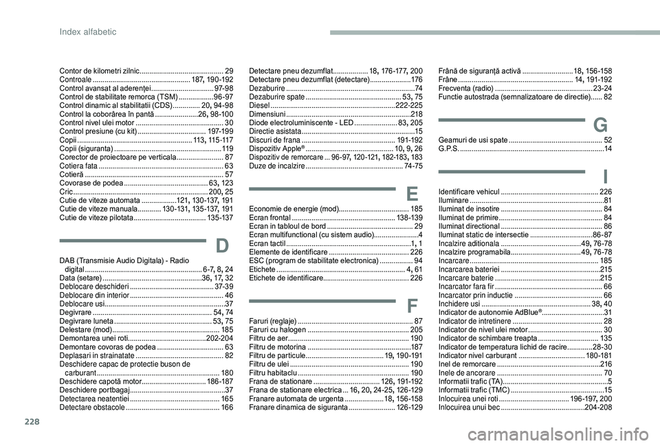 CITROEN BERLINGO VAN 2019 Ghiduri De Utilizare (in Romanian) 228
Contor de kilometri zilnic ...........................................29
C ontroale .................................................. 18
7,
19 0 -192
Control avansat al aderenței
............ CITROEN BERLINGO VAN 2019 Ghiduri De Utilizare (in Romanian) 228
Contor de kilometri zilnic ...........................................29
C ontroale .................................................. 18
7,
19 0 -192
Control avansat al aderenței
............
