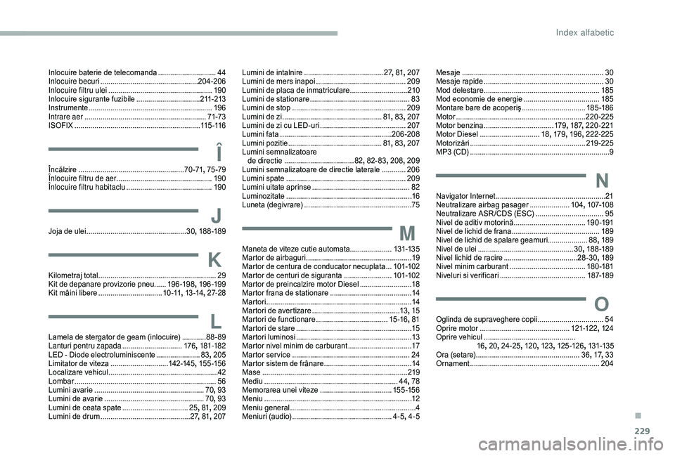 CITROEN BERLINGO VAN 2019 Ghiduri De Utilizare (in Romanian) 229
Inlocuire baterie de telecomanda .............................44
I nlocuire becuri ................................................. 20
4-206
Inlocuire filtru ulei
............................... CITROEN BERLINGO VAN 2019 Ghiduri De Utilizare (in Romanian) 229
Inlocuire baterie de telecomanda .............................44
I nlocuire becuri ................................................. 20
4-206
Inlocuire filtru ulei
...............................