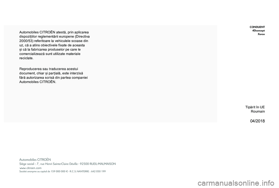 CITROEN BERLINGO VAN 2019 Ghiduri De Utilizare (in Romanian) 04/2018
CONDUENT4Dconcept Xerox
Reproducerea sau traducerea acestui
document, chiar și par țială, este interzisă
fără autorizarea scrisă din partea companiei
Automobiles CITROËN. Automobile CITROEN BERLINGO VAN 2019 Ghiduri De Utilizare (in Romanian) 04/2018
CONDUENT4Dconcept Xerox
Reproducerea sau traducerea acestui
document, chiar și par țială, este interzisă
fără autorizarea scrisă din partea companiei
Automobiles CITROËN. Automobile