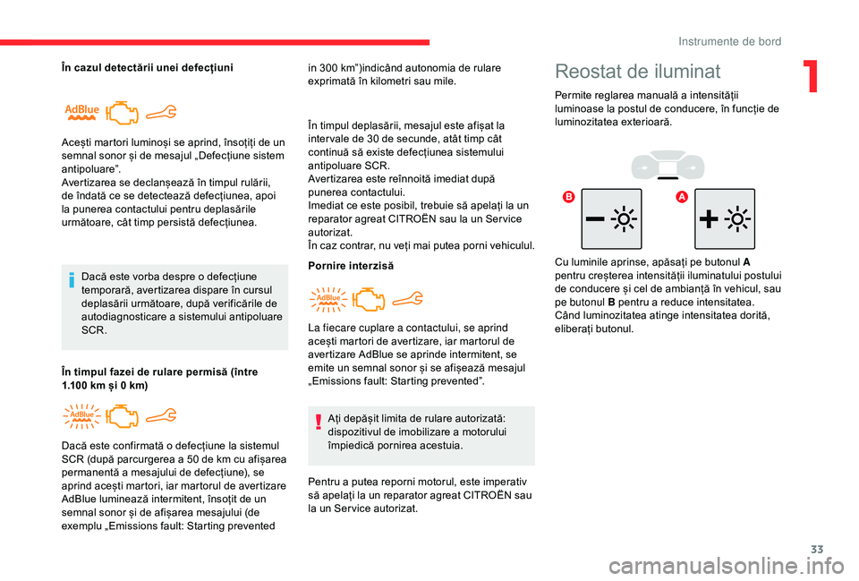 CITROEN BERLINGO VAN 2019 Ghiduri De Utilizare (in Romanian) 33
În cazul detectării unei defecțiuniDacă este vorba despre o defecțiune
temporară, avertizarea dispare în cursul
deplasării următoare, după verificările de
autodiagnosticare a sistemul CITROEN BERLINGO VAN 2019 Ghiduri De Utilizare (in Romanian) 33
În cazul detectării unei defecțiuniDacă este vorba despre o defecțiune
temporară, avertizarea dispare în cursul
deplasării următoare, după verificările de
autodiagnosticare a sistemul
