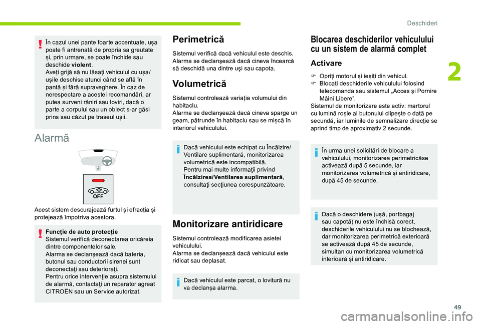 CITROEN BERLINGO VAN 2019 Ghiduri De Utilizare (in Romanian) 49
Alarmă
Funcție de auto protecție
Sistemul verifică deconectarea oricăreia
dintre componentelor sale.
Alarma se declanşează dacă bateria,
butonul sau conductorii sirenei sunt
deconectaţi CITROEN BERLINGO VAN 2019 Ghiduri De Utilizare (in Romanian) 49
Alarmă
Funcție de auto protecție
Sistemul verifică deconectarea oricăreia
dintre componentelor sale.
Alarma se declanşează dacă bateria,
butonul sau conductorii sirenei sunt
deconectaţi