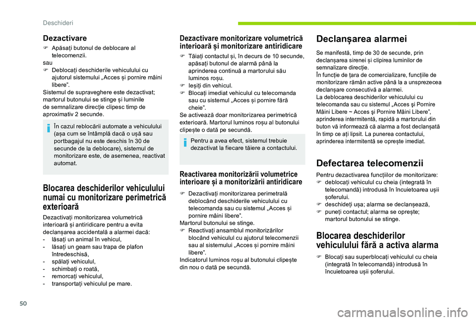 CITROEN BERLINGO VAN 2019 Ghiduri De Utilizare (in Romanian) 50
Blocarea deschiderilor vehiculului
numai cu monitorizare perimetrică
exterioară
Dezactivați monitorizarea volumetrică
interioară și antiridicare pentru a evita
declanșarea accidentală a CITROEN BERLINGO VAN 2019 Ghiduri De Utilizare (in Romanian) 50
Blocarea deschiderilor vehiculului
numai cu monitorizare perimetrică
exterioară
Dezactivați monitorizarea volumetrică
interioară și antiridicare pentru a evita
declanșarea accidentală a