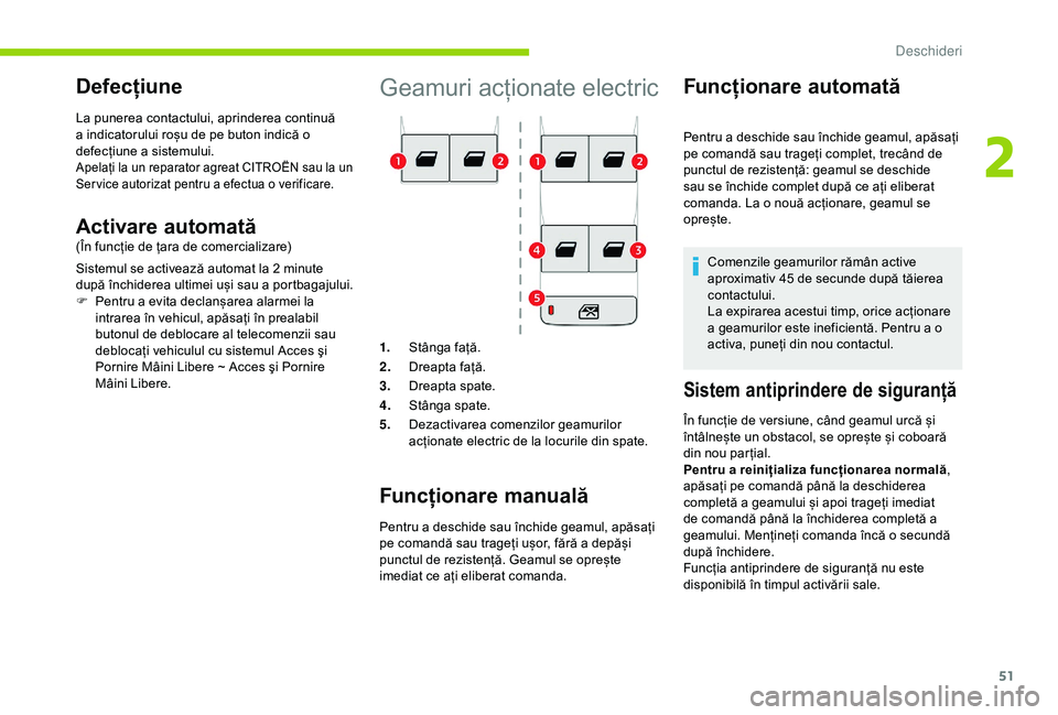 CITROEN BERLINGO VAN 2019 Ghiduri De Utilizare (in Romanian) 51
Geamuri acționate electric
1.Stânga față.
2. Dreapta față.
3. Dreapta spate.
4. Stânga spate.
5. Dezactivarea comenzilor geamurilor
acționate electric de la locurile din spate.
Funcționar CITROEN BERLINGO VAN 2019 Ghiduri De Utilizare (in Romanian) 51
Geamuri acționate electric
1.Stânga față.
2. Dreapta față.
3. Dreapta spate.
4. Stânga spate.
5. Dezactivarea comenzilor geamurilor
acționate electric de la locurile din spate.
Funcționar