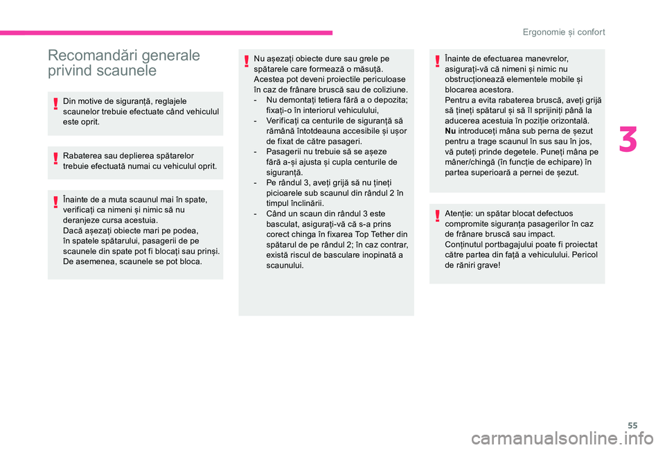 CITROEN BERLINGO VAN 2019 Ghiduri De Utilizare (in Romanian) 55
Recomandări generale
privind scaunele
Din motive de siguranță, reglajele
scaunelor trebuie efectuate când vehiculul
este oprit.
Rabaterea sau deplierea spătarelor
trebuie efectuată numai CITROEN BERLINGO VAN 2019 Ghiduri De Utilizare (in Romanian) 55
Recomandări generale
privind scaunele
Din motive de siguranță, reglajele
scaunelor trebuie efectuate când vehiculul
este oprit.
Rabaterea sau deplierea spătarelor
trebuie efectuată numai