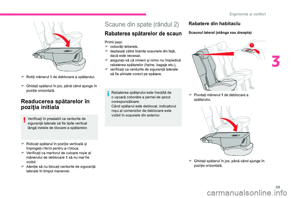 CITROEN BERLINGO VAN 2019 Ghiduri De Utilizare (in Romanian) 59
Scaune din spate (rândul 2)
Rabaterea spătarelor de scaun
Primii pași:
F c oborâți tetierele,
F
d
eplasați către înainte scaunele din față,
dacă este necesar,
F
a
siguraÈ›i-vă cÄ CITROEN BERLINGO VAN 2019 Ghiduri De Utilizare (in Romanian) 59
Scaune din spate (rândul 2)
Rabaterea spătarelor de scaun
Primii pași:
F c oborâți tetierele,
F
d
eplasați către înainte scaunele din față,
dacă este necesar,
F
a
siguraÈ›i-vă cÄ
