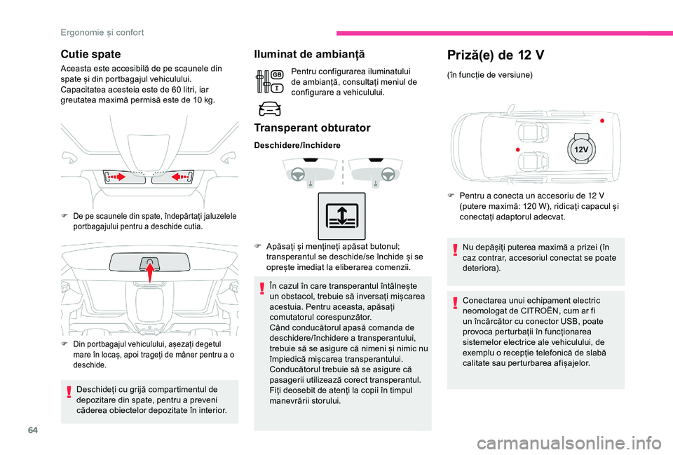 CITROEN BERLINGO VAN 2019 Ghiduri De Utilizare (in Romanian) 64
Cutie spate
Aceasta este accesibilă de pe scaunele din
spate și din portbagajul vehiculului.
Capacitatea acesteia este de 60 litri, iar
greutatea maximă permisă este de 10
kg.
Deschideți CITROEN BERLINGO VAN 2019 Ghiduri De Utilizare (in Romanian) 64
Cutie spate
Aceasta este accesibilă de pe scaunele din
spate și din portbagajul vehiculului.
Capacitatea acesteia este de 60 litri, iar
greutatea maximă permisă este de 10
kg.
Deschideți