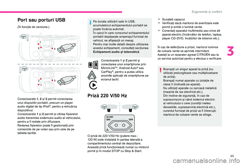 CITROEN BERLINGO VAN 2019 Ghiduri De Utilizare (in Romanian) 65
AC 220V
50Hz120W
Port sau porturi USB
(În funcție de versiune.)
Conectoarele 1, 2 și 3 permit conectarea
unui dispozitiv portabil, precum un player
audio digital de tip iPod
®, pentru a reîn CITROEN BERLINGO VAN 2019 Ghiduri De Utilizare (in Romanian) 65
AC 220V
50Hz120W
Port sau porturi USB
(În funcție de versiune.)
Conectoarele 1, 2 și 3 permit conectarea
unui dispozitiv portabil, precum un player
audio digital de tip iPod
®, pentru a reîn