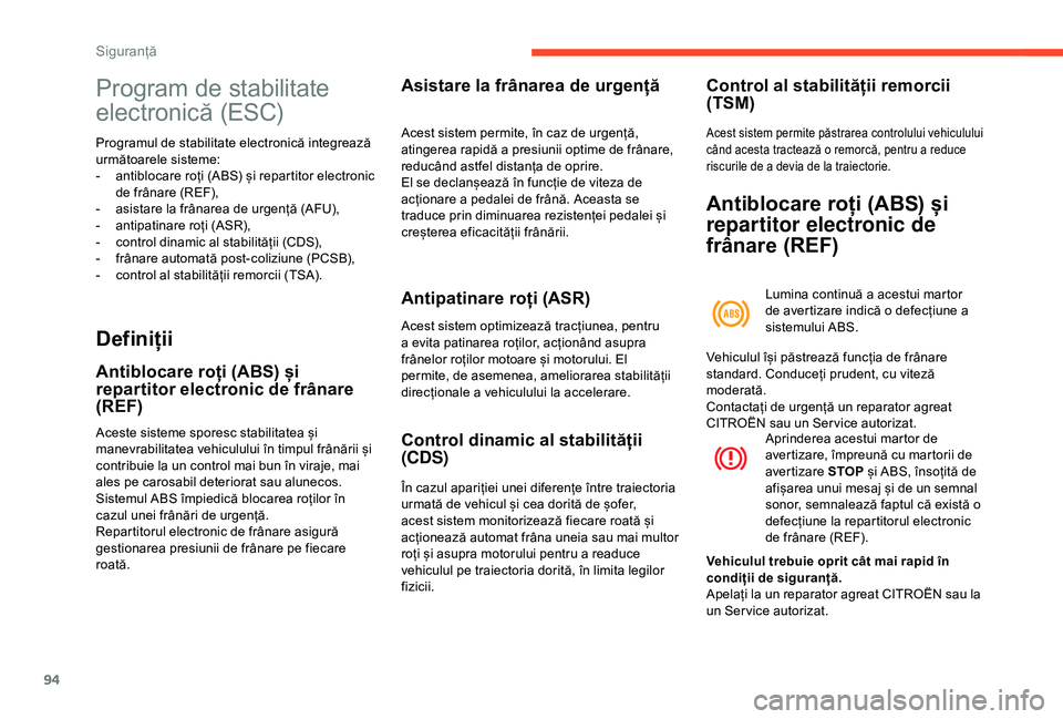 CITROEN BERLINGO VAN 2019 Ghiduri De Utilizare (in Romanian) 94
Program de stabilitate
electronică (ESC)
Programul de stabilitate electronică integrează
următoarele sisteme:
-
a
ntiblocare roți (ABS) și repartitor electronic
de frânare (REF),
-
a
CITROEN BERLINGO VAN 2019 Ghiduri De Utilizare (in Romanian) 94
Program de stabilitate
electronică (ESC)
Programul de stabilitate electronică integrează
următoarele sisteme:
-
a
ntiblocare roți (ABS) și repartitor electronic
de frânare (REF),
-
a