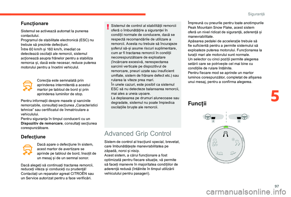 CITROEN BERLINGO VAN 2019 Ghiduri De Utilizare (in Romanian) 97
Funcționare
Sistemul se activează automat la punerea
contactului.
Programul de stabilitate electronică (ESC) nu
trebuie să prezinte defecțiuni.
Între 60 km/h și 160 km/h, imediat ce
de CITROEN BERLINGO VAN 2019 Ghiduri De Utilizare (in Romanian) 97
Funcționare
Sistemul se activează automat la punerea
contactului.
Programul de stabilitate electronică (ESC) nu
trebuie să prezinte defecțiuni.
Între 60 km/h și 160 km/h, imediat ce
de