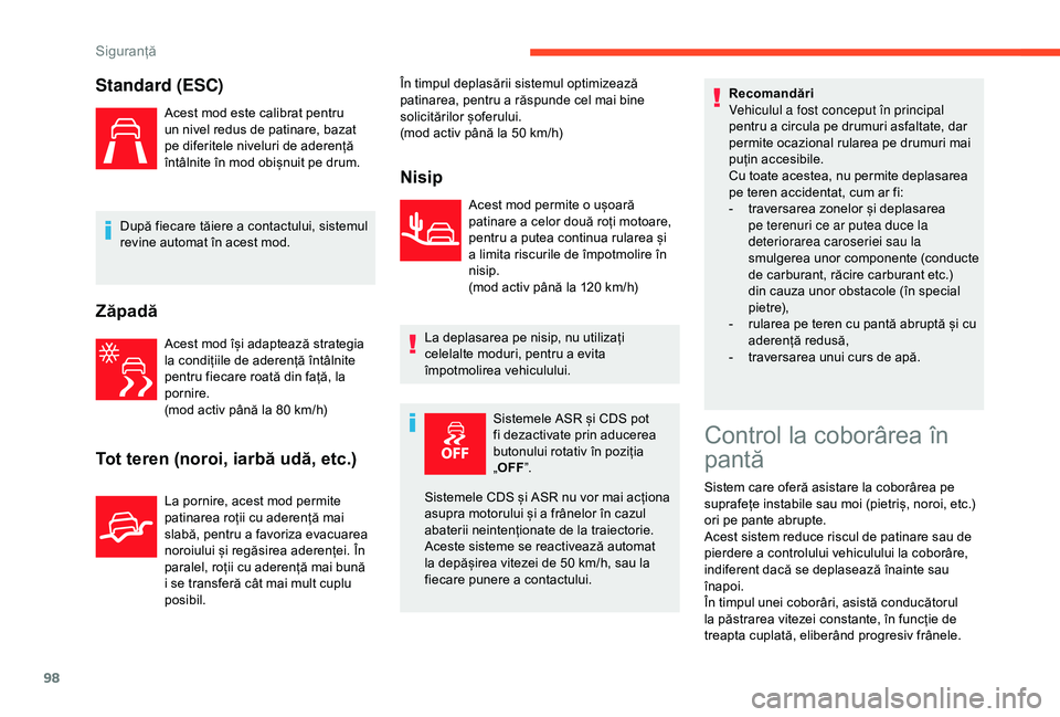 CITROEN BERLINGO VAN 2019 Ghiduri De Utilizare (in Romanian) 98
Standard (ESC)
Acest mod este calibrat pentru
un nivel redus de patinare, bazat
pe diferitele niveluri de aderență
întâlnite în mod obișnuit pe drum.
După fiecare tăiere a contactului, s CITROEN BERLINGO VAN 2019 Ghiduri De Utilizare (in Romanian) 98
Standard (ESC)
Acest mod este calibrat pentru
un nivel redus de patinare, bazat
pe diferitele niveluri de aderență
întâlnite în mod obișnuit pe drum.
După fiecare tăiere a contactului, s