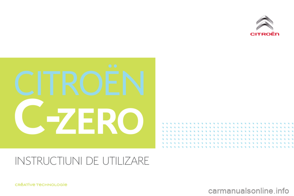 CITROEN C-ZERO 2017  Ghiduri De Utilizare (in Romanian) C-ZERO
C-Zero_ro_Chap00_couverture_ed01-2016
InstructIunI de utIlIzare  