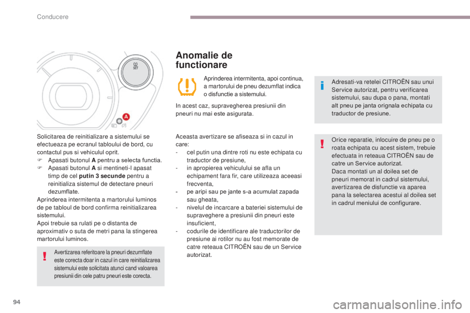 CITROEN C-ZERO 2017 Ghiduri De Utilizare (in Romanian) 94
C-Zero_ro_Chap06_conduite_ed01-2016
Avertizarea referitoare la pneuri dezumflate
este corecta doar in cazul in care reinitializarea
sistemului este solicitata atunci cand valoarea
presiunii din CITROEN C-ZERO 2017 Ghiduri De Utilizare (in Romanian) 94
C-Zero_ro_Chap06_conduite_ed01-2016
Avertizarea referitoare la pneuri dezumflate
este corecta doar in cazul in care reinitializarea
sistemului este solicitata atunci cand valoarea
presiunii din