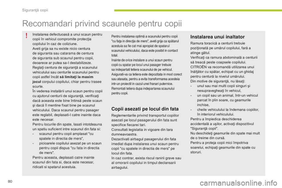 CITROEN C-ZERO 2016 Ghiduri De Utilizare (in Romanian) 80
C-zero_ro_Chap07_securite-enfants_ed01-2014
Instalarea defectuoasă a unui scaun pentru
copii în vehicul compromite protecţia
copilului în caz de coliziune.
Aveti grija sa nu existe nicio cent CITROEN C-ZERO 2016 Ghiduri De Utilizare (in Romanian) 80
C-zero_ro_Chap07_securite-enfants_ed01-2014
Instalarea defectuoasă a unui scaun pentru
copii în vehicul compromite protecţia
copilului în caz de coliziune.
Aveti grija sa nu existe nicio cent