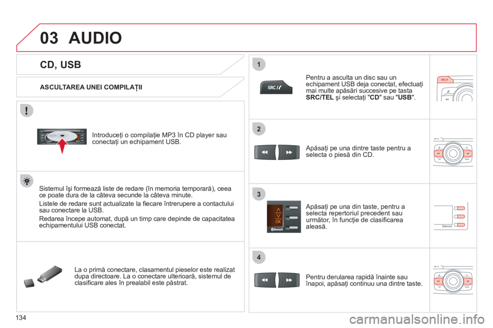 CITROEN C-ZERO 2011  Ghiduri De Utilizare (in Romanian) 03
1
3
2
4
134
   
 
 
 
 
 
 
 
 
 
 
CD, USB 
AUDIO 
 
 
ASCULTAREA UNEI COMPILAŢII
   
Introduce
ţi o compilaţie MP3 