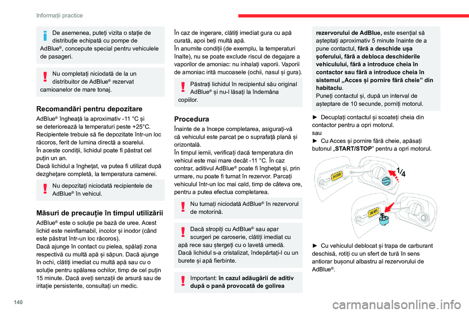 CITROEN C3 AIRCROSS 2021 Ghiduri De Utilizare (in Romanian) 140
Informații practice
Completarea
► Cu un recipient de AdBlue®: după ce verificați
data de expirare, citiți cu atenție instrucțiunile
de pe etichetă înainte de a turna conținutul în
CITROEN C3 AIRCROSS 2021 Ghiduri De Utilizare (in Romanian) 140
Informații practice
Completarea
► Cu un recipient de AdBlue®: după ce verificați
data de expirare, citiți cu atenție instrucțiunile
de pe etichetă înainte de a turna conținutul în