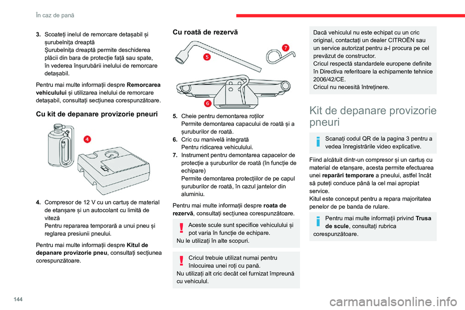CITROEN C3 AIRCROSS 2021 Ghiduri De Utilizare (in Romanian) 144
În caz de pană
Acces la kit
Acest kit este în caseta de depozitare de sub
planșeul portbagajului.
Procedura de reparare
Nu îndepărtați niciun corp străin (de
exemplu, cui, șurub) car CITROEN C3 AIRCROSS 2021 Ghiduri De Utilizare (in Romanian) 144
În caz de pană
Acces la kit
Acest kit este în caseta de depozitare de sub
planșeul portbagajului.
Procedura de reparare
Nu îndepărtați niciun corp străin (de
exemplu, cui, șurub) car