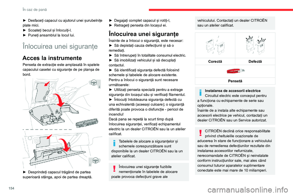 CITROEN C3 AIRCROSS 2021 Ghiduri De Utilizare (in Romanian) 154
În caz de pană
Siguranțe în planșa de bord
Acces la siguranțele fuzibile
Cele 2 casete cu siguranțe sunt amplasate în
partea inferioară a planșei de bord, sub volan.
► Desprindeți CITROEN C3 AIRCROSS 2021 Ghiduri De Utilizare (in Romanian) 154
În caz de pană
Siguranțe în planșa de bord
Acces la siguranțele fuzibile
Cele 2 casete cu siguranțe sunt amplasate în
partea inferioară a planșei de bord, sub volan.
► Desprindeți