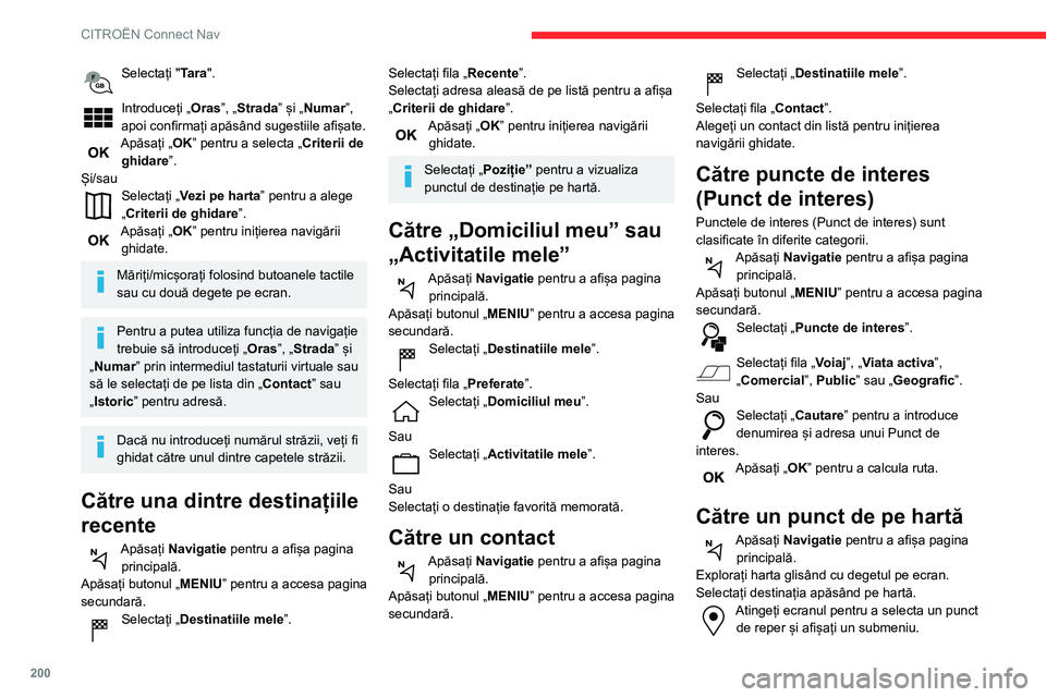 CITROEN C3 AIRCROSS 2021 Ghiduri De Utilizare (in Romanian) 200
CITROËN Connect Nav
Selectați "Tara".
Introduceți „Oras”, „Strada” și „Numar”,
apoi confirmați apăsând sugestiile afișate.
Apăsați „OK” pentru a selecta „Crit CITROEN C3 AIRCROSS 2021 Ghiduri De Utilizare (in Romanian) 200
CITROËN Connect Nav
Selectați "Tara".
Introduceți „Oras”, „Strada” și „Numar”,
apoi confirmați apăsând sugestiile afișate.
Apăsați „OK” pentru a selecta „Crit
