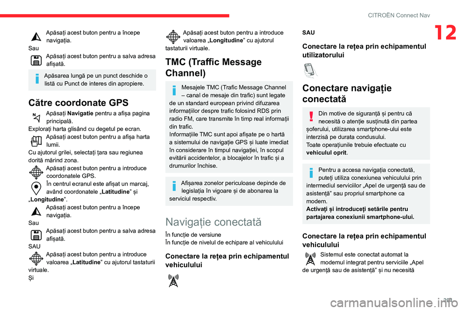 CITROEN C3 AIRCROSS 2021 Ghiduri De Utilizare (in Romanian) 201
CITROËN Connect Nav
12Apăsați acest buton pentru a începe navigația.
Sau
Apăsați acest buton pentru a salva adresa afișată.
Apăsarea lungă pe un punct deschide o listă cu Punct de int CITROEN C3 AIRCROSS 2021 Ghiduri De Utilizare (in Romanian) 201
CITROËN Connect Nav
12Apăsați acest buton pentru a începe navigația.
Sau
Apăsați acest buton pentru a salva adresa afișată.
Apăsarea lungă pe un punct deschide o listă cu Punct de int