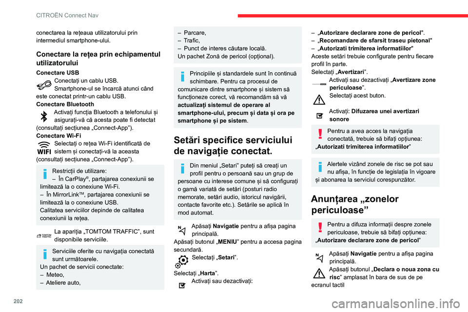 CITROEN C3 AIRCROSS 2021 Ghiduri De Utilizare (in Romanian) 202
CITROËN Connect Nav
conectarea la rețeaua utilizatorului prin
intermediul smartphone-ului.
Conectare la rețea prin echipamentul
utilizatorului
Conectare USBConectați un cablu USB.Smartphone- CITROEN C3 AIRCROSS 2021 Ghiduri De Utilizare (in Romanian) 202
CITROËN Connect Nav
conectarea la rețeaua utilizatorului prin
intermediul smartphone-ului.
Conectare la rețea prin echipamentul
utilizatorului
Conectare USBConectați un cablu USB.Smartphone-
