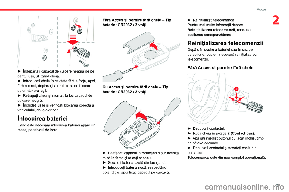 CITROEN C3 AIRCROSS 2021  Ghiduri De Utilizare (in Romanian) 29
Acces
2
 
► Îndepărtați capacul de culoare neagră de pe cantul ușii, utilizând cheia.► Introduceți cheia în cavitate fără a forța, apoi, fără a o roti, deplasați lateral piesa de 