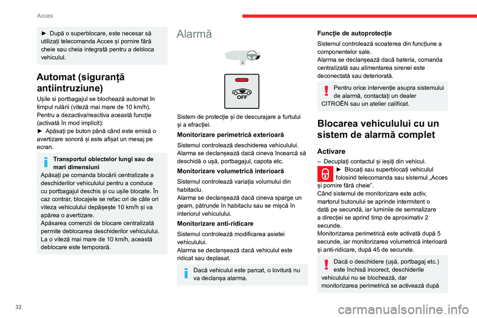 CITROEN C3 AIRCROSS 2021  Ghiduri De Utilizare (in Romanian) 32
Acces
45 de secunde, în același timp cu monitorizarea volumetrică interioară și 
antiridicare.
Dezactivare
► Apăsați comanda de deblocare al telecomenzii.
sau
►  Deblocați vehiculul cu 
