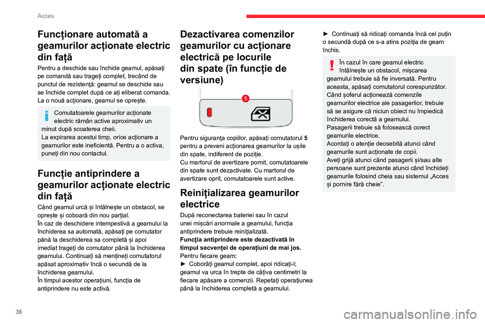 CITROEN C3 AIRCROSS 2021  Ghiduri De Utilizare (in Romanian) 36
Acces
Funcționare automată a 
geamurilor acționate electric 
din față
Pentru a deschide sau închide geamul, apăsați 
pe comandă sau trageți complet, trecând de 
punctul de rezistență: 