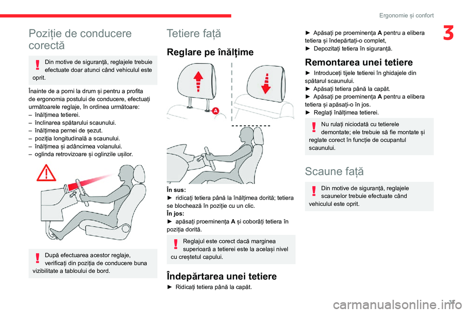 CITROEN C3 AIRCROSS 2021  Ghiduri De Utilizare (in Romanian) 37
Ergonomie și confort
3Poziție de conducere 
corectă
Din motive de siguranță, reglajele trebuie 
efectuate doar atunci când vehiculul este 
oprit.
Înainte de a porni la drum și pentru a prof