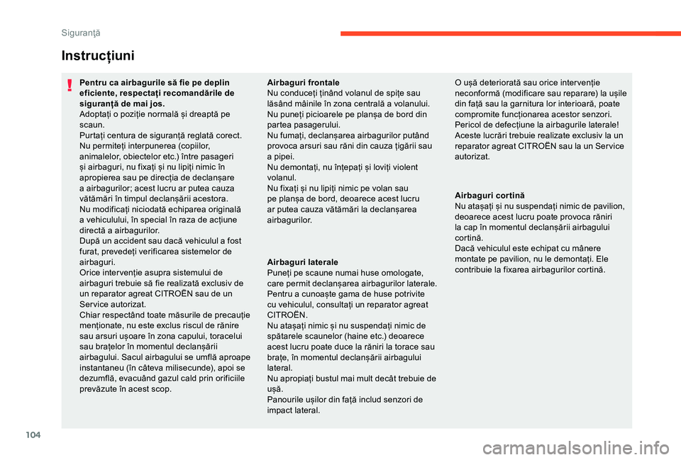 CITROEN C3 AIRCROSS 2019 Ghiduri De Utilizare (in Romanian) 104
Instrucțiuni
Pentru ca airbagurile să fie pe deplin
eficiente, respectați recomandările de
siguranță de mai jos.
Adoptați o poziție normală și dreaptă pe
scaun.
Purtați centura de s CITROEN C3 AIRCROSS 2019 Ghiduri De Utilizare (in Romanian) 104
Instrucțiuni
Pentru ca airbagurile să fie pe deplin
eficiente, respectați recomandările de
siguranță de mai jos.
Adoptați o poziție normală și dreaptă pe
scaun.
Purtați centura de s