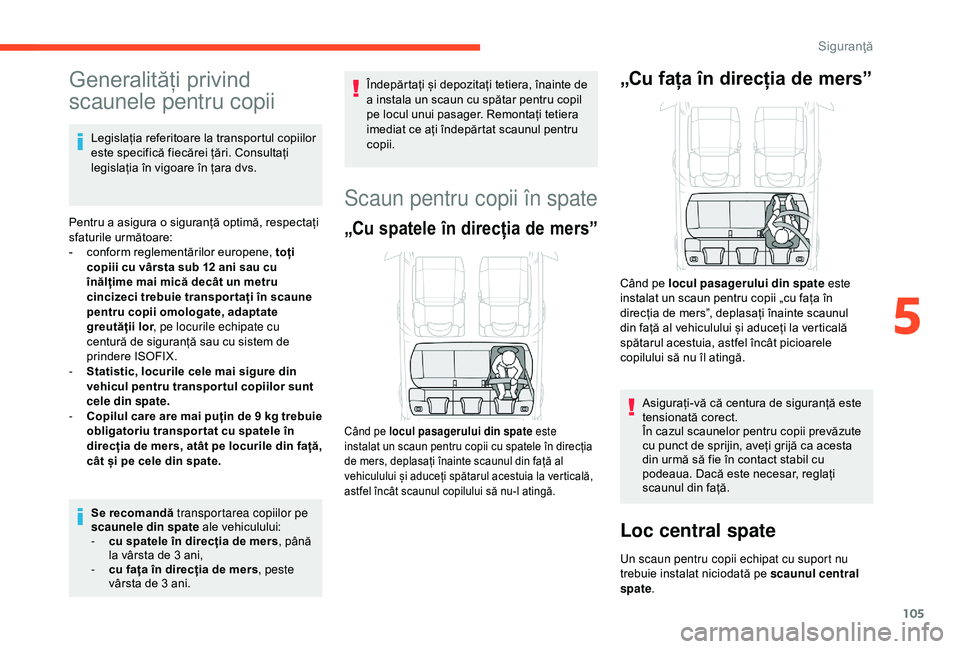 CITROEN C3 AIRCROSS 2019 Ghiduri De Utilizare (in Romanian) 105
Generalități privind
scaunele pentru copii
Legislația referitoare la transportul copiilor
este specifică fiecărei țări. Consultați
legislația în vigoare în țara dvs.
Pentru a asigur CITROEN C3 AIRCROSS 2019 Ghiduri De Utilizare (in Romanian) 105
Generalități privind
scaunele pentru copii
Legislația referitoare la transportul copiilor
este specifică fiecărei țări. Consultați
legislația în vigoare în țara dvs.
Pentru a asigur