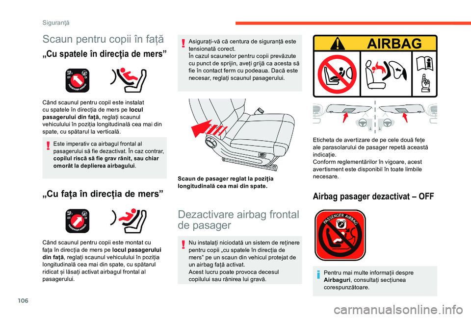 CITROEN C3 AIRCROSS 2019 Ghiduri De Utilizare (in Romanian) 106
Scaun pentru copii în față
„Cu spatele în direcția de mers”
Când scaunul pentru copil este instalat
cu spatele în direcția de mers pe locul
pasagerului din față, reglați scaunul
CITROEN C3 AIRCROSS 2019 Ghiduri De Utilizare (in Romanian) 106
Scaun pentru copii în față
„Cu spatele în direcția de mers”
Când scaunul pentru copil este instalat
cu spatele în direcția de mers pe locul
pasagerului din față, reglați scaunul