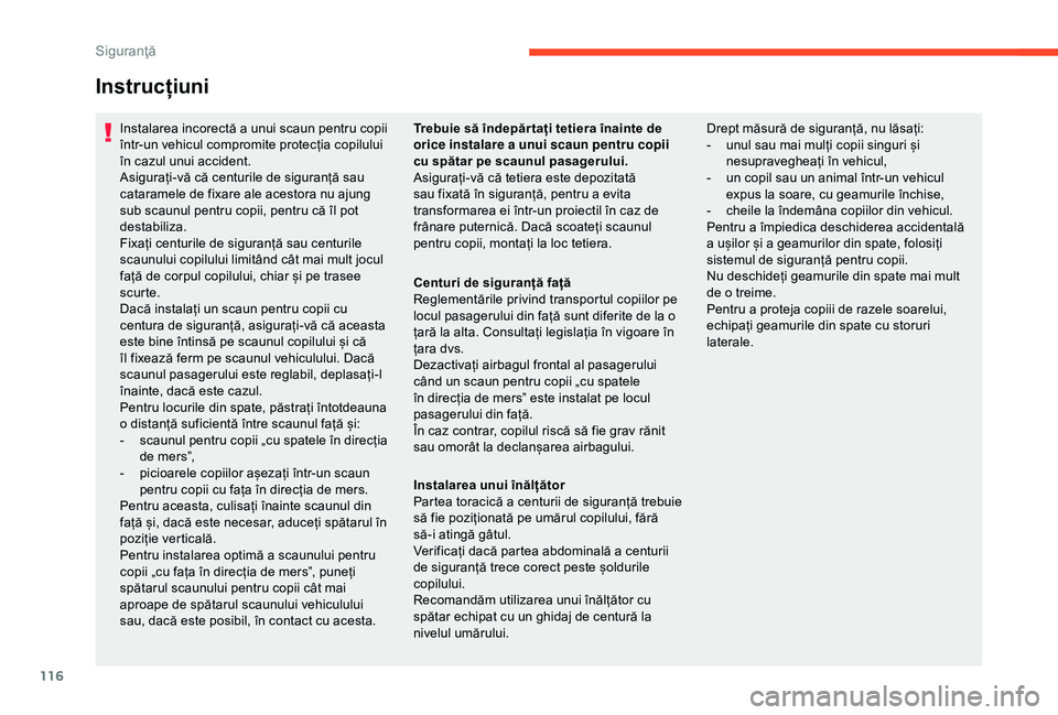 CITROEN C3 AIRCROSS 2019 Ghiduri De Utilizare (in Romanian) 116
Instrucțiuni
Instalarea incorectă a unui scaun pentru copii
într-un vehicul compromite protecția copilului
în cazul unui accident.
Asigurați-vă că centurile de siguranță sau
cataramel CITROEN C3 AIRCROSS 2019 Ghiduri De Utilizare (in Romanian) 116
Instrucțiuni
Instalarea incorectă a unui scaun pentru copii
într-un vehicul compromite protecția copilului
în cazul unui accident.
Asigurați-vă că centurile de siguranță sau
cataramel