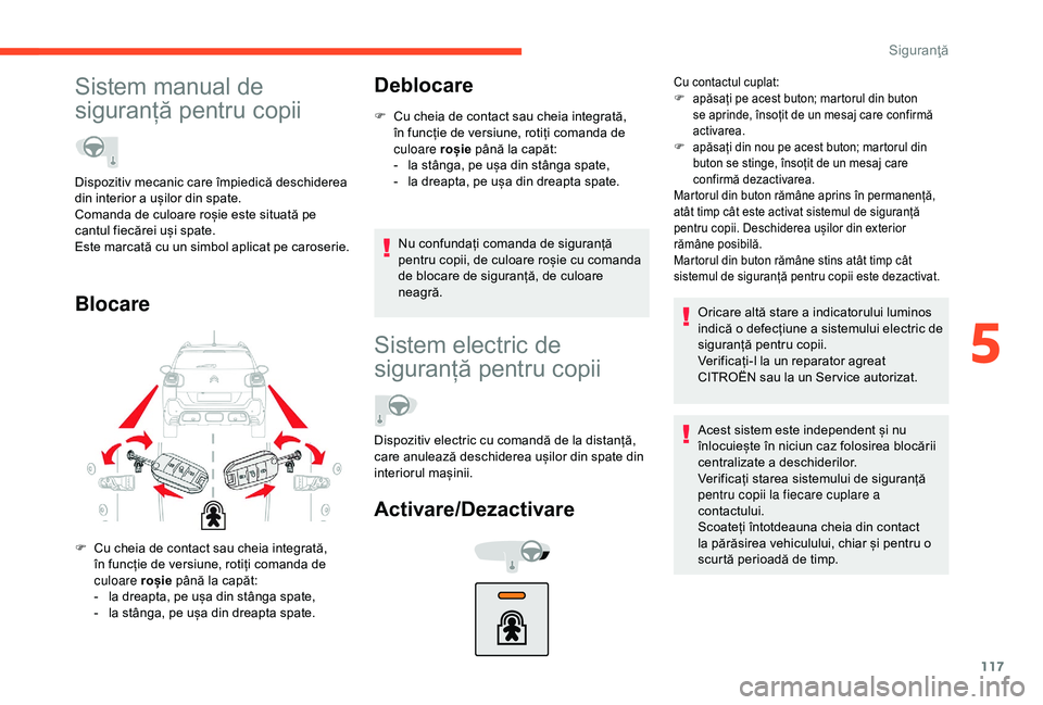 CITROEN C3 AIRCROSS 2019 Ghiduri De Utilizare (in Romanian) 117
Sistem manual de
siguranță pentru copii
Blocare Deblocare
F Cu cheia de contact sau cheia integrată,
în funcție de versiune, rotiți comanda de
culoare roșie până la capăt:
-
l
a st CITROEN C3 AIRCROSS 2019 Ghiduri De Utilizare (in Romanian) 117
Sistem manual de
siguranță pentru copii
Blocare Deblocare
F Cu cheia de contact sau cheia integrată,
în funcție de versiune, rotiți comanda de
culoare roșie până la capăt:
-
l
a st
