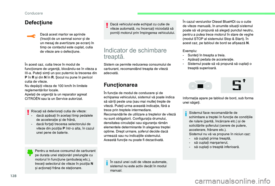 CITROEN C3 AIRCROSS 2019 Ghiduri De Utilizare (in Romanian) 128
Defecțiune
Dacă acest martor se aprinde
(însoțit de un semnal sonor și de
un mesaj de avertizare pe ecran) în
timp ce contactul este cuplat, cutia
de viteze are o defecțiune.
În acest CITROEN C3 AIRCROSS 2019 Ghiduri De Utilizare (in Romanian) 128
Defecțiune
Dacă acest martor se aprinde
(însoțit de un semnal sonor și de
un mesaj de avertizare pe ecran) în
timp ce contactul este cuplat, cutia
de viteze are o defecțiune.
În acest