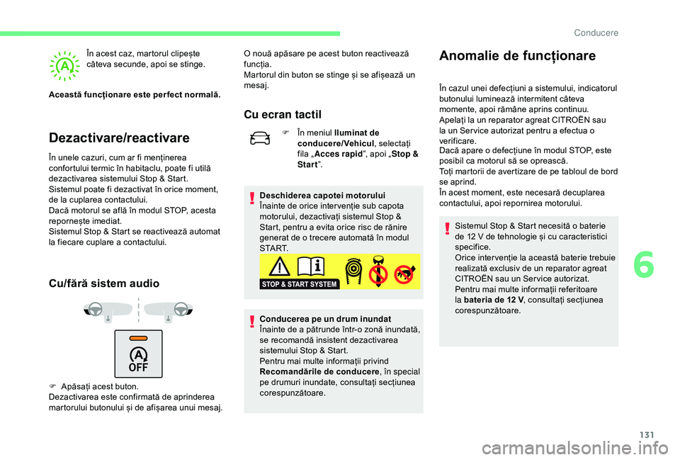 CITROEN C3 AIRCROSS 2019 Ghiduri De Utilizare (in Romanian) 131
Dezactivare/reactivare
În acest caz, martorul clipește
câteva secunde, apoi se stinge.
Această funcționare este per fect normală.
În unele cazuri, cum ar fi menținerea
confortului termic CITROEN C3 AIRCROSS 2019 Ghiduri De Utilizare (in Romanian) 131
Dezactivare/reactivare
În acest caz, martorul clipește
câteva secunde, apoi se stinge.
Această funcționare este per fect normală.
În unele cazuri, cum ar fi menținerea
confortului termic