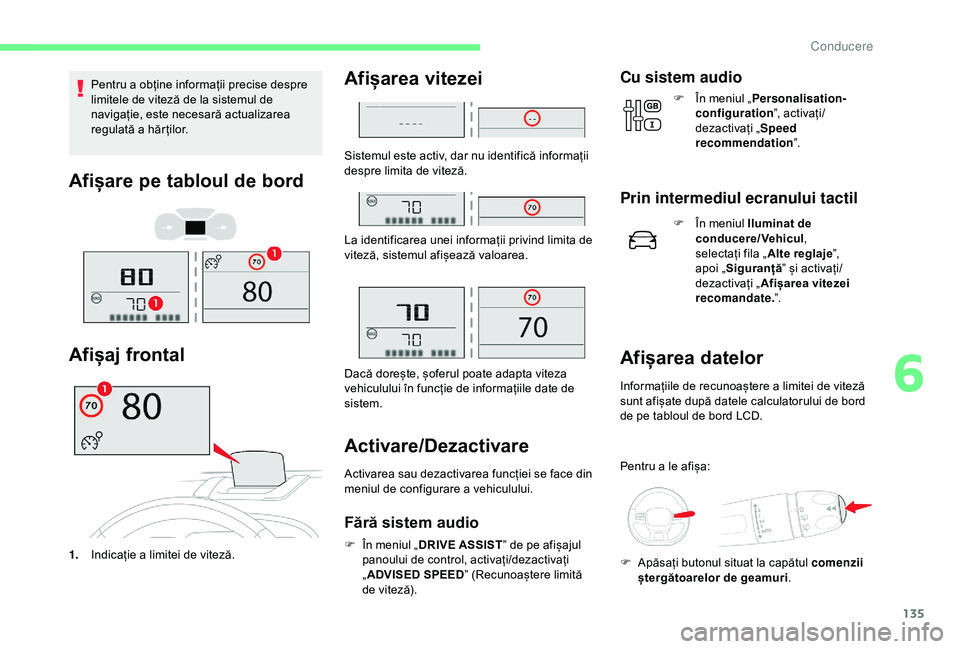 CITROEN C3 AIRCROSS 2019 Ghiduri De Utilizare (in Romanian) 135
Pentru a obține informații precise despre
limitele de viteză de la sistemul de
navigație, este necesară actualizarea
regulată a hăr ților.
Afișare pe tabloul de bord
Afișaj frontal
1. CITROEN C3 AIRCROSS 2019 Ghiduri De Utilizare (in Romanian) 135
Pentru a obține informații precise despre
limitele de viteză de la sistemul de
navigație, este necesară actualizarea
regulată a hăr ților.
Afișare pe tabloul de bord
Afișaj frontal
1.