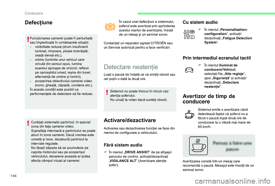 CITROEN C3 AIRCROSS 2019 Ghiduri De Utilizare (in Romanian) 146
Defecțiune
Funcționarea camerei poate fi perturbată
sau împiedicată în următoarele situații:
-
v
izibilitate redusă (drum insuficient
luminat, ninsoare, ploaie torențială,
ceață CITROEN C3 AIRCROSS 2019 Ghiduri De Utilizare (in Romanian) 146
Defecțiune
Funcționarea camerei poate fi perturbată
sau împiedicată în următoarele situații:
-
v
izibilitate redusă (drum insuficient
luminat, ninsoare, ploaie torențială,
ceață