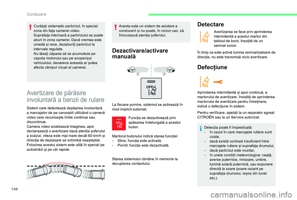CITROEN C3 AIRCROSS 2019 Ghiduri De Utilizare (in Romanian) 148
OFF
OFF
Avertizare de părăsire
involuntară a benzii de rulare
Sistem care detectează depășirea involuntară
a marcajelor de pe carosabil utilizând o cameră
video care recunoaște lini CITROEN C3 AIRCROSS 2019 Ghiduri De Utilizare (in Romanian) 148
OFF
OFF
Avertizare de părăsire
involuntară a benzii de rulare
Sistem care detectează depășirea involuntară
a marcajelor de pe carosabil utilizând o cameră
video care recunoaște lini