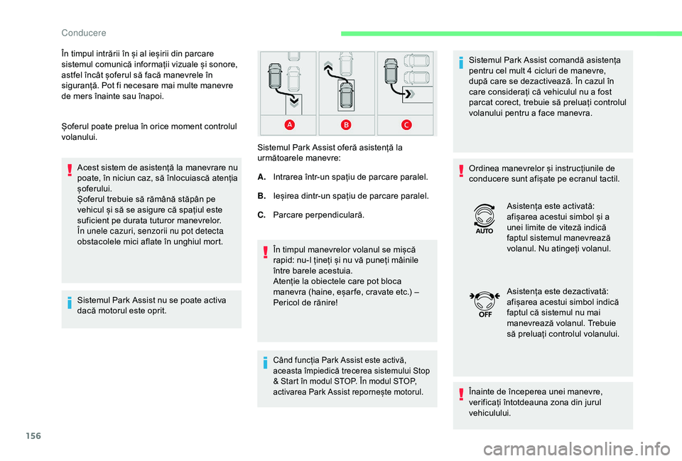 CITROEN C3 AIRCROSS 2019 Ghiduri De Utilizare (in Romanian) 156
Șoferul poate prelua în orice moment controlul
volanului.Acest sistem de asistență la manevrare nu
poate, în niciun caz, să înlocuiască atenția
șoferului.
Șoferul trebuie să rămân CITROEN C3 AIRCROSS 2019 Ghiduri De Utilizare (in Romanian) 156
Șoferul poate prelua în orice moment controlul
volanului.Acest sistem de asistență la manevrare nu
poate, în niciun caz, să înlocuiască atenția
șoferului.
Șoferul trebuie să rămân