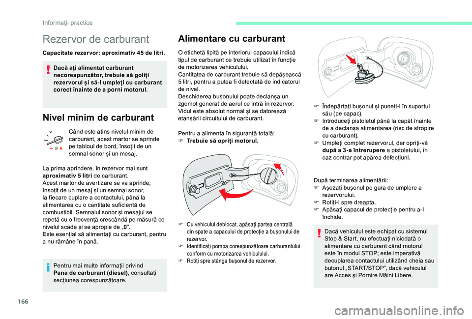 CITROEN C3 AIRCROSS 2019 Ghiduri De Utilizare (in Romanian) 166
Rezervor de carburant
Capacitate rezer vor: aproximativ 45 de litri.Dacă ați alimentat carburant
necorespunzător, trebuie să goliți
rezer vorul și să-l umpleți cu carburant
corect înai CITROEN C3 AIRCROSS 2019 Ghiduri De Utilizare (in Romanian) 166
Rezervor de carburant
Capacitate rezer vor: aproximativ 45 de litri.Dacă ați alimentat carburant
necorespunzător, trebuie să goliți
rezer vorul și să-l umpleți cu carburant
corect înai