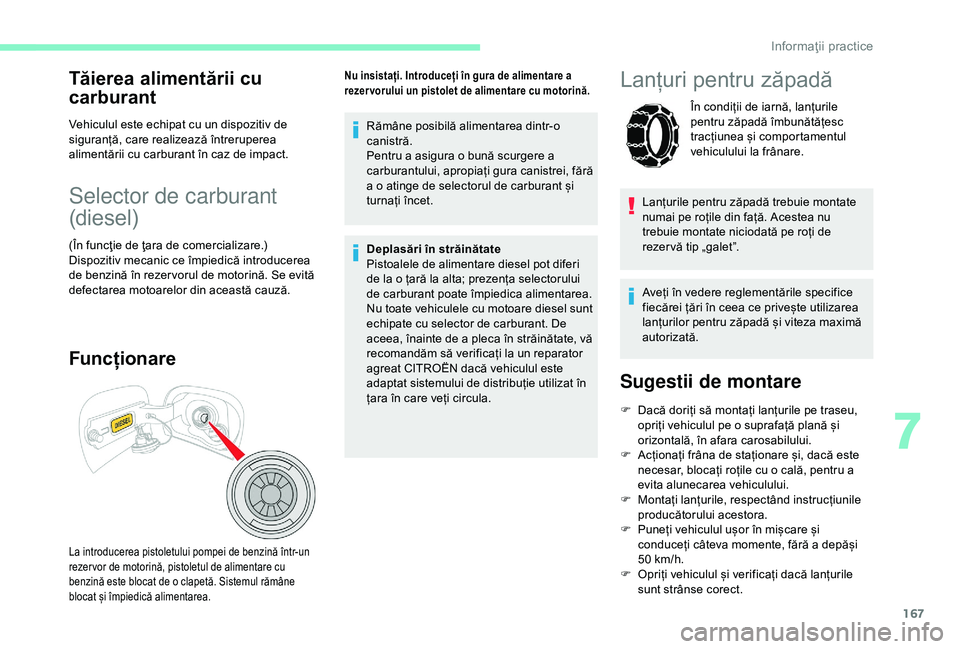 CITROEN C3 AIRCROSS 2019 Ghiduri De Utilizare (in Romanian) 167
Tăierea alimentării cu
carburant
Vehiculul este echipat cu un dispozitiv de
siguranță, care realizează întreruperea
alimentării cu carburant în caz de impact.
Selector de carburant
(di CITROEN C3 AIRCROSS 2019 Ghiduri De Utilizare (in Romanian) 167
Tăierea alimentării cu
carburant
Vehiculul este echipat cu un dispozitiv de
siguranță, care realizează întreruperea
alimentării cu carburant în caz de impact.
Selector de carburant
(di