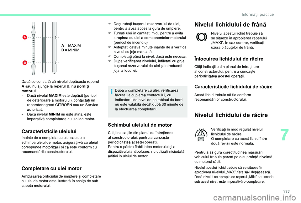 CITROEN C3 AIRCROSS 2019 Ghiduri De Utilizare (in Romanian) 177
A = MA XIM
B = MINIM
Dacă se constată că nivelul depășește reperul
A sau nu ajunge la reperul B , nu porniți
motorul .
-
D
acă nivelul MAXIM este depășit (pericol
de deteriorare a CITROEN C3 AIRCROSS 2019 Ghiduri De Utilizare (in Romanian) 177
A = MA XIM
B = MINIM
Dacă se constată că nivelul depășește reperul
A sau nu ajunge la reperul B , nu porniți
motorul .
-
D
acă nivelul MAXIM este depășit (pericol
de deteriorare a
