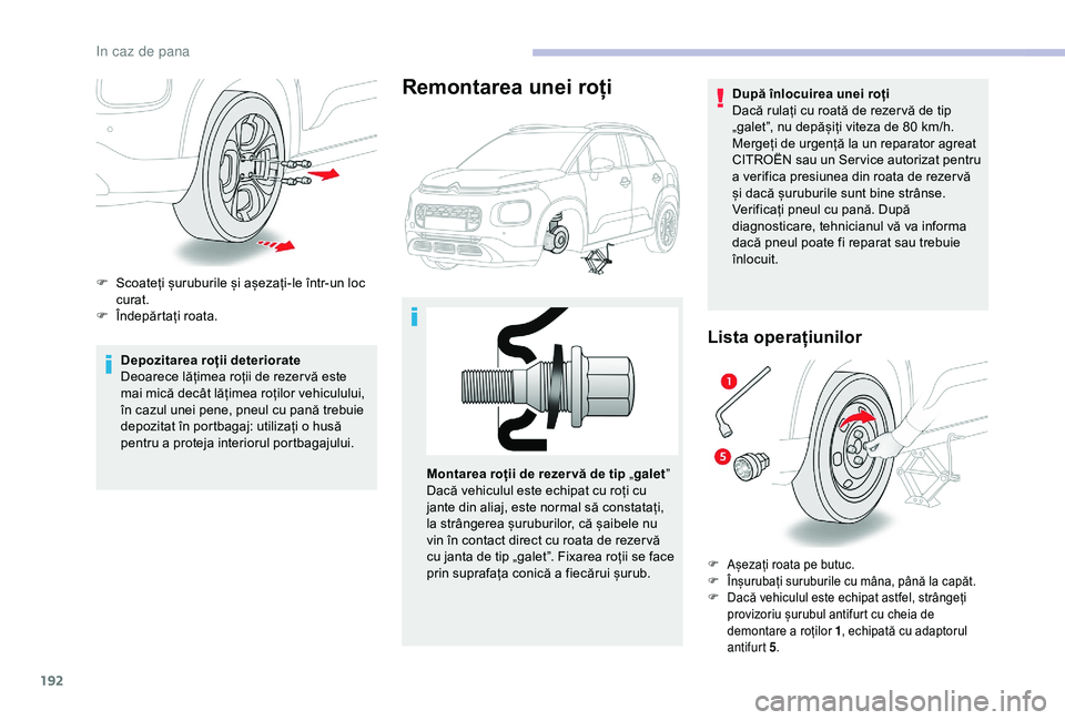 CITROEN C3 AIRCROSS 2019 Ghiduri De Utilizare (in Romanian) 192
Depozitarea roții deteriorate
Deoarece lățimea roții de rezer vă este
mai mică decât lățimea roților vehiculului,
în cazul unei pene, pneul cu pană trebuie
depozitat în portbagaj: CITROEN C3 AIRCROSS 2019 Ghiduri De Utilizare (in Romanian) 192
Depozitarea roții deteriorate
Deoarece lățimea roții de rezer vă este
mai mică decât lățimea roților vehiculului,
în cazul unei pene, pneul cu pană trebuie
depozitat în portbagaj: