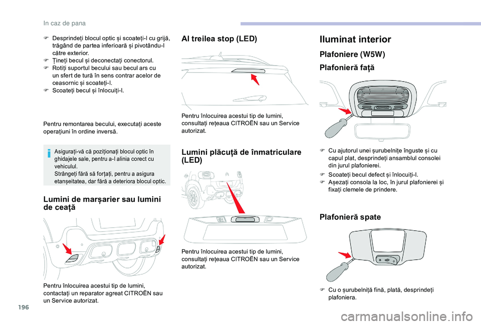 CITROEN C3 AIRCROSS 2019 Ghiduri De Utilizare (in Romanian) 196
F Desprindeți blocul optic și scoateți-l cu grijă, trăgând de partea inferioară și pivotându-l
către exterior.
F
Ț
ineți becul și deconectați conectorul.
F
R
otiți suportul b CITROEN C3 AIRCROSS 2019 Ghiduri De Utilizare (in Romanian) 196
F Desprindeți blocul optic și scoateți-l cu grijă, trăgând de partea inferioară și pivotându-l
către exterior.
F
Ț
ineți becul și deconectați conectorul.
F
R
otiți suportul b