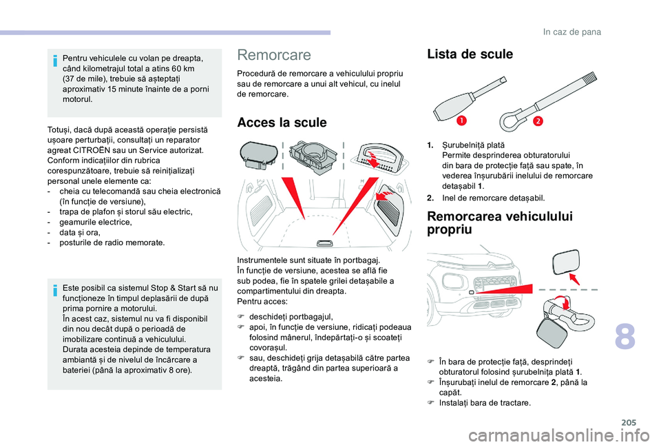 CITROEN C3 AIRCROSS 2019 Ghiduri De Utilizare (in Romanian) 205
Pentru vehiculele cu volan pe dreapta,
când kilometrajul total a atins 60 km
(37
de mile), trebuie să așteptați
aproximativ 15
minute înainte de a porni
motorul.
Totuși, dacă după CITROEN C3 AIRCROSS 2019 Ghiduri De Utilizare (in Romanian) 205
Pentru vehiculele cu volan pe dreapta,
când kilometrajul total a atins 60 km
(37
de mile), trebuie să așteptați
aproximativ 15
minute înainte de a porni
motorul.
Totuși, dacă după