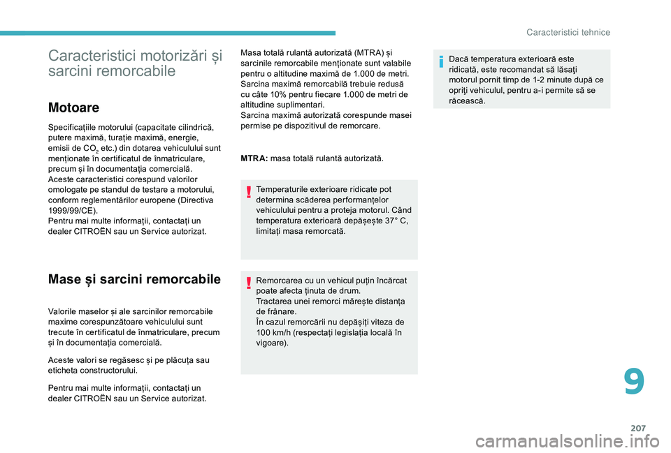 CITROEN C3 AIRCROSS 2019 Ghiduri De Utilizare (in Romanian) 207
Caracteristici motorizări și
sarcini remorcabile
Motoare
Specificațiile motorului (capacitate cilindrică,
putere maximă, turație maximă, energie,
emisii de CO
2 etc.) din dotarea vehicul CITROEN C3 AIRCROSS 2019 Ghiduri De Utilizare (in Romanian) 207
Caracteristici motorizări și
sarcini remorcabile
Motoare
Specificațiile motorului (capacitate cilindrică,
putere maximă, turație maximă, energie,
emisii de CO
2 etc.) din dotarea vehicul