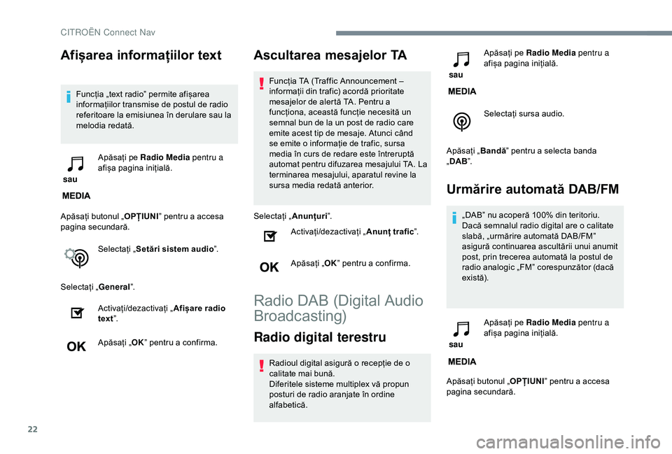 CITROEN C3 AIRCROSS 2019 Ghiduri De Utilizare (in Romanian) 22
Afișarea informațiilor text
Funcția „text radio” permite afișarea
informațiilor transmise de postul de radio
referitoare la emisiunea în derulare sau la
melodia redată.
sau Apăsaț CITROEN C3 AIRCROSS 2019 Ghiduri De Utilizare (in Romanian) 22
Afișarea informațiilor text
Funcția „text radio” permite afișarea
informațiilor transmise de postul de radio
referitoare la emisiunea în derulare sau la
melodia redată.
sau Apăsaț