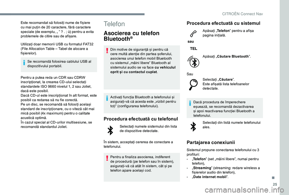 CITROEN C3 AIRCROSS 2019 Ghiduri De Utilizare (in Romanian) 25
Este recomandat să folosiți nume de fișiere
cu mai puțin de 20 caractere, fără caractere
speciale (de exemplu, „ ” ? . ; ù) pentru a evita
problemele de citire sau de afișare.
Utiliz CITROEN C3 AIRCROSS 2019 Ghiduri De Utilizare (in Romanian) 25
Este recomandat să folosiți nume de fișiere
cu mai puțin de 20 caractere, fără caractere
speciale (de exemplu, „ ” ? . ; ù) pentru a evita
problemele de citire sau de afișare.
Utiliz